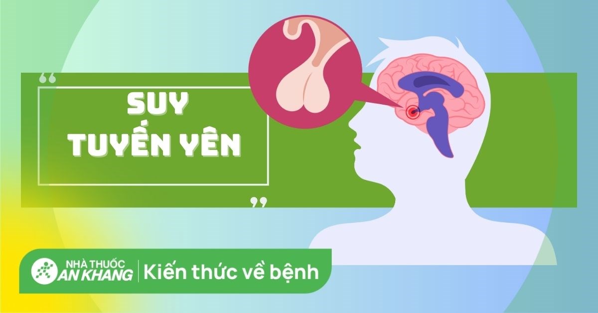 Suy tuyến yên: Nguyên nhân, triệu chứng và cách điều trị