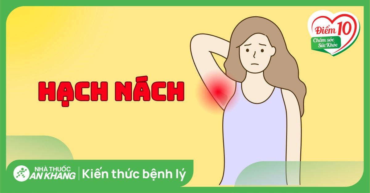 Hạch nách là gì? Nguyên nhân, dấu hiệu và cách điều trị