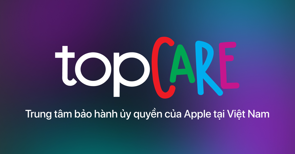 TopCare - Trung tâm bảo hành ủy quyền của Apple tại Việt Nam